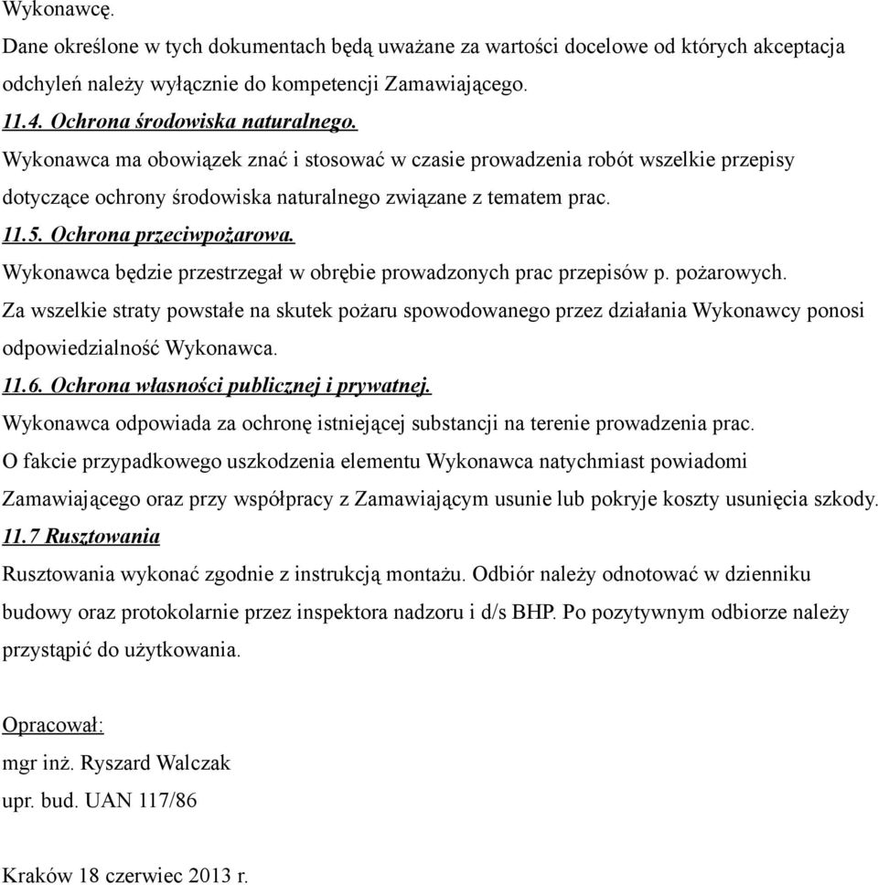 Wykonawca będzie przestrzegał w obrębie prowadzonych prac przepisów p. pożarowych.