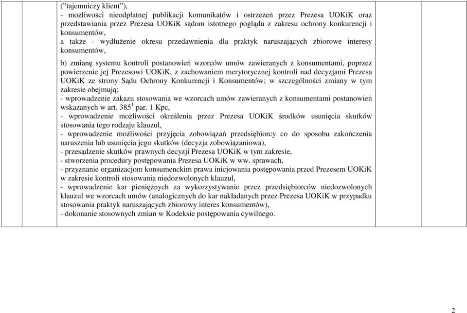 powierzenie jej Prezesowi UOKiK, z zachowaniem merytorycznej kontroli nad decyzjami Prezesa UOKiK ze strony Sądu Ochrony Konkurencji i Konsumentów; w szczególności zmiany w tym zakresie obejmują: -