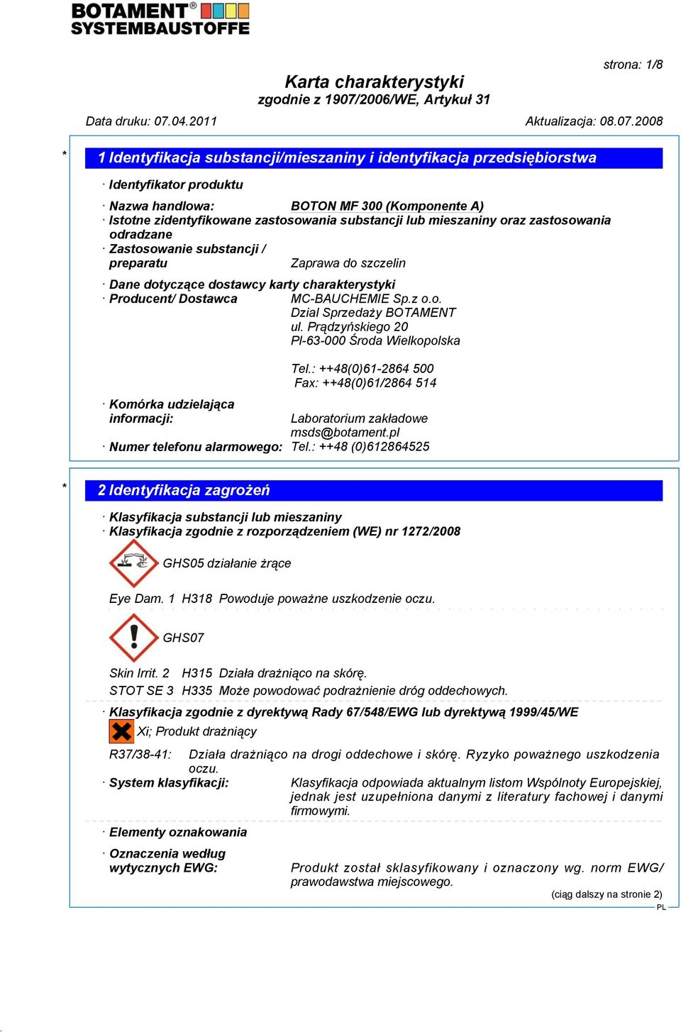 Prądzyńskiego 20 Pl-63-000 Środa Wielkopolska Tel.: ++48(0)61-2864 500 Fax: ++48(0)61/2864 514 Komórka udzielająca informacji: Laboratorium zakładowe msds@botament.pl Numer telefonu alarmowego: Tel.