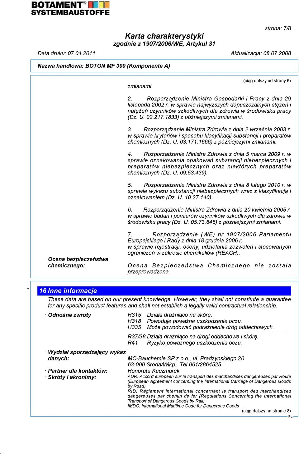 Rozporządzenie Ministra Zdrowia z dnia 2 września 2003 r. w sprawie kryteriów i sposobu klasyfikacji substancji i preparatów chemicznych (Dz. U. 03.171.1666) z późniejszymi zmianami. 4.