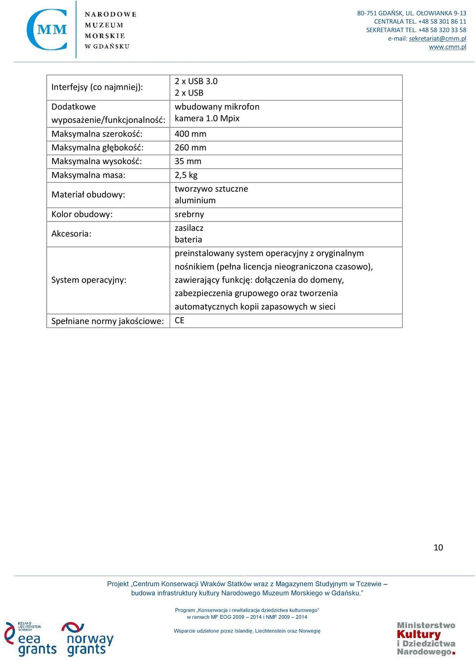 0 Mpix 400 mm 260 mm 35 mm 2,5 kg tworzywo sztuczne aluminium srebrny zasilacz bateria preinstalowany system operacyjny z oryginalnym nośnikiem