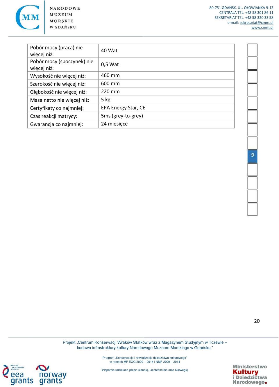 więcej niż: Certyfikaty co najmniej: Czas reakcji matrycy: Gwarancja co najmniej: 40