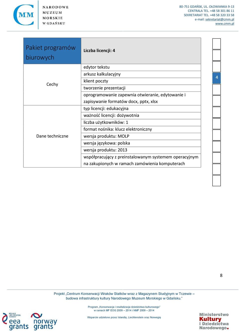 ważność licencji: dożywotnia liczba użytkowników: 1 format nośnika: klucz elektroniczny wersja produktu: MOLP wersja językowa: