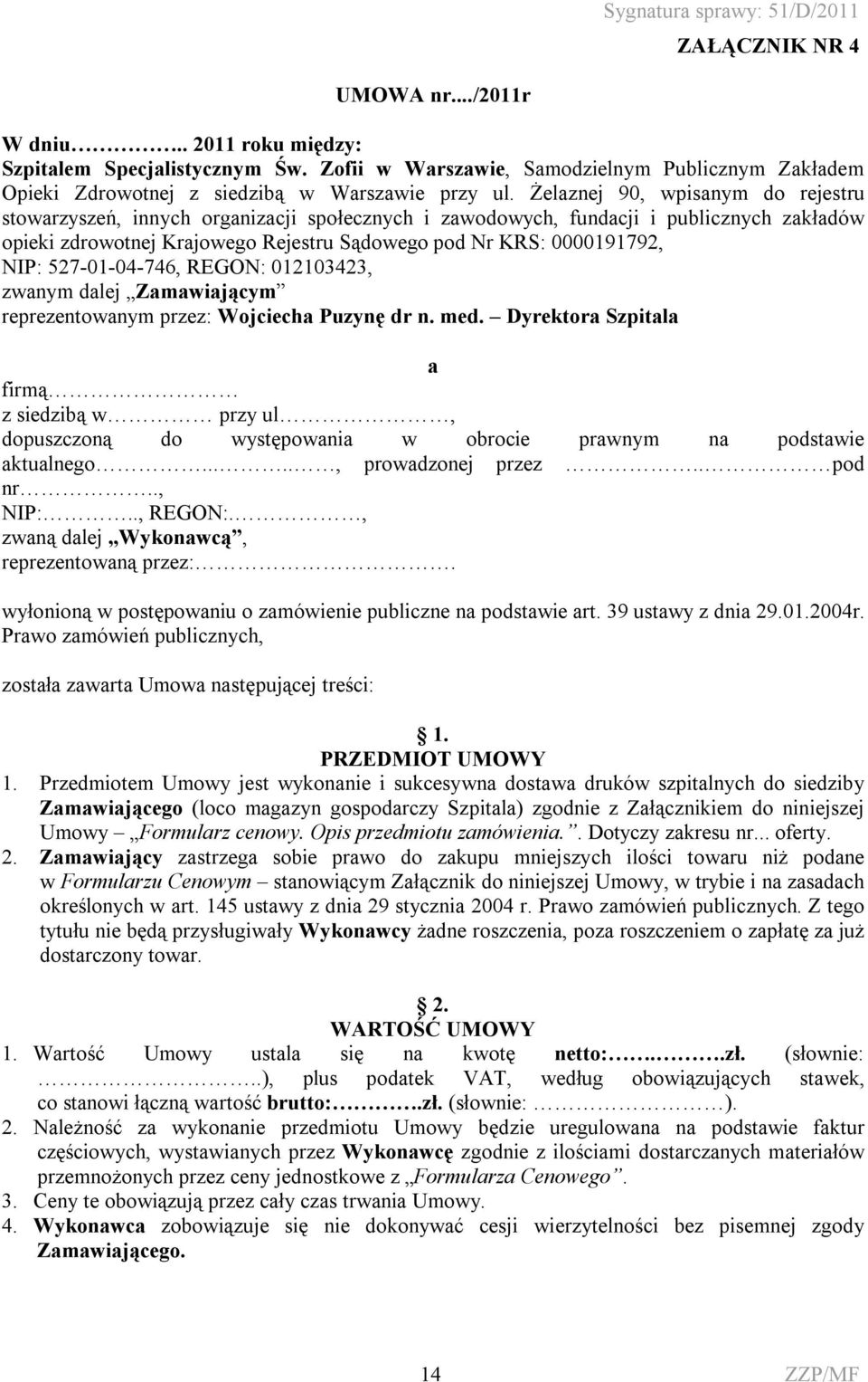 527-01-04-746, REGON: 012103423, zwanym dalej Zamawiającym reprezentowanym przez: Wojciecha Puzynę dr n. med.