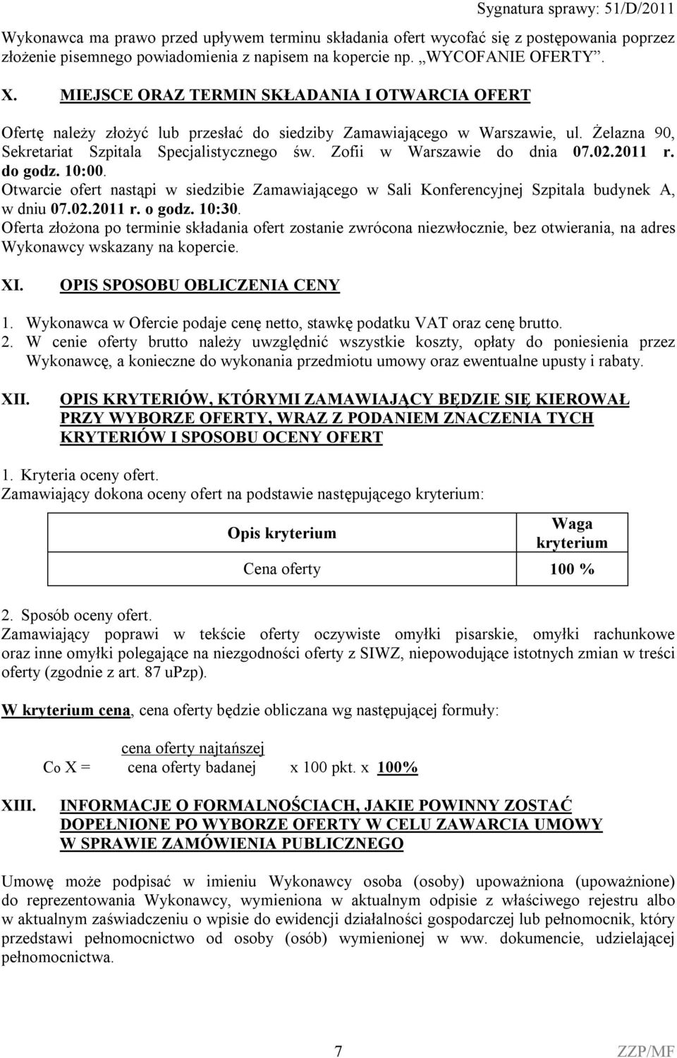 Zofii w Warszawie do dnia 07.02.2011 r. do godz. 10:00. Otwarcie ofert nastąpi w siedzibie Zamawiającego w Sali Konferencyjnej Szpitala budynek A, w dniu 07.02.2011 r. o godz. 10:30.
