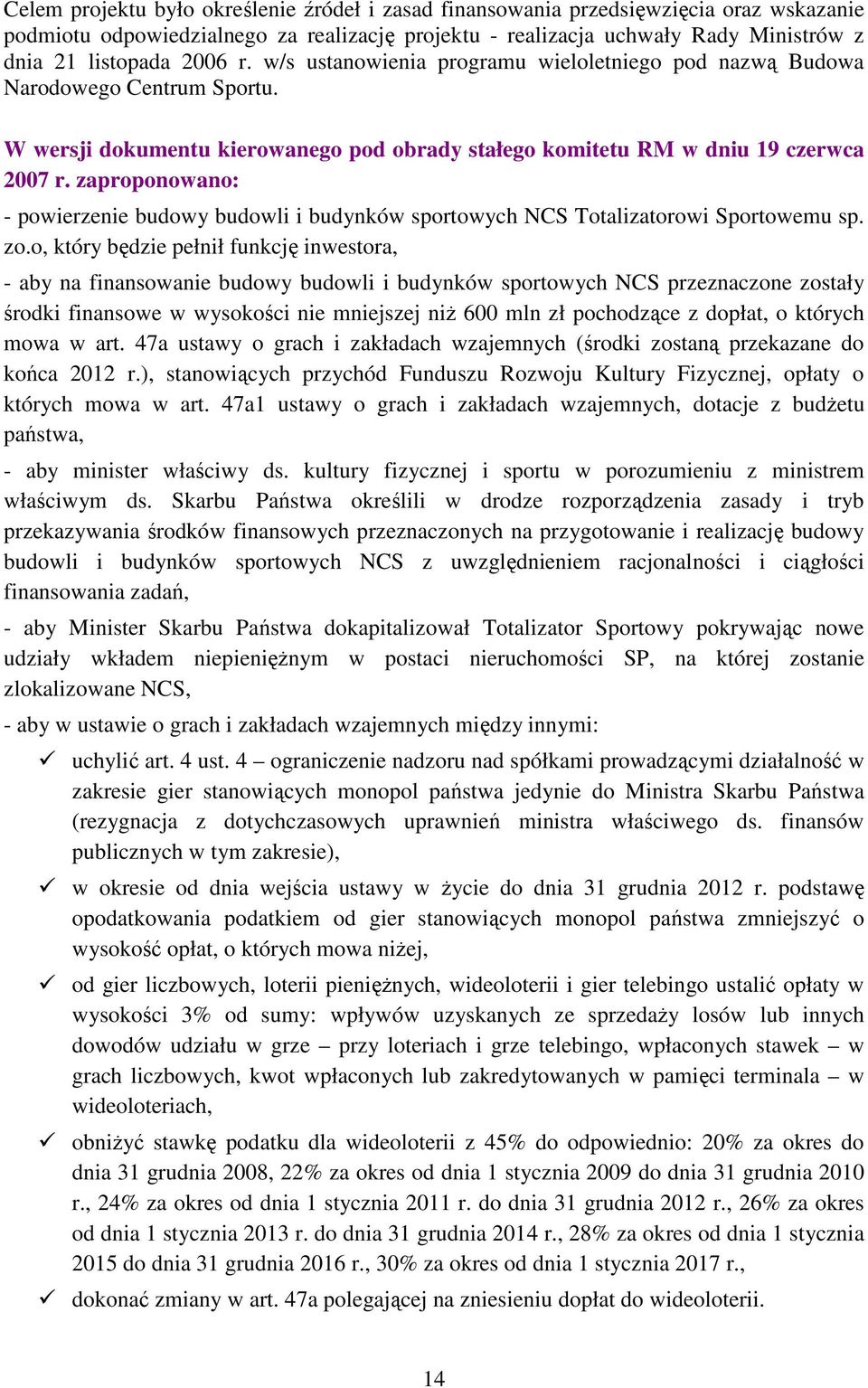 zaproponowano: - powierzenie budowy budowli i budynków sportowych NCS Totalizatorowi Sportowemu sp. zo.