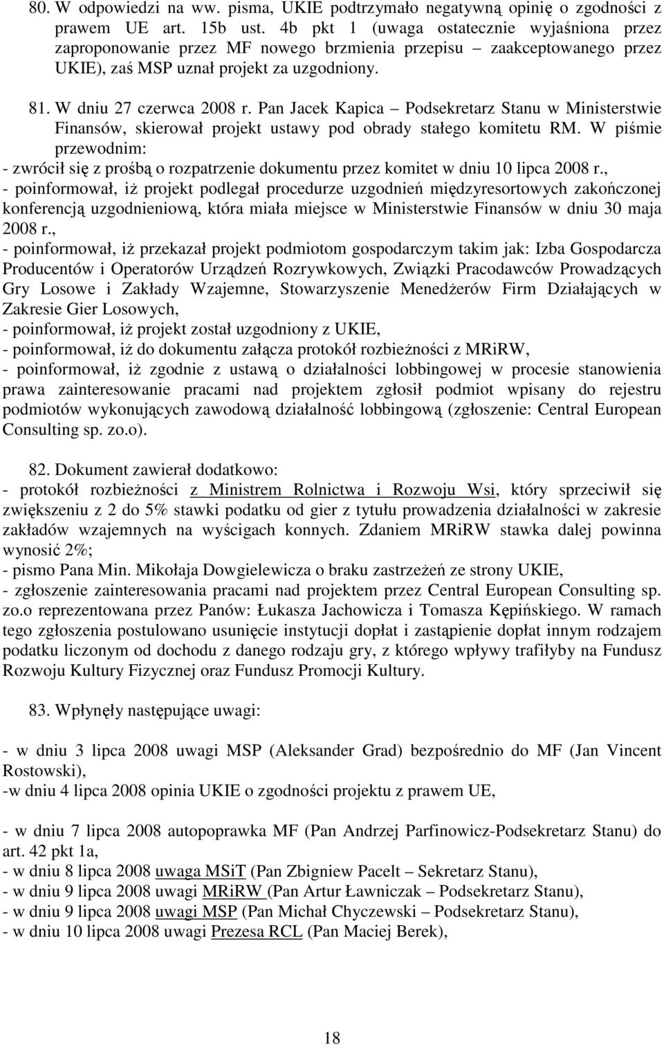 Pan Jacek Kapica Podsekretarz Stanu w Ministerstwie Finansów, skierował projekt ustawy pod obrady stałego komitetu RM.