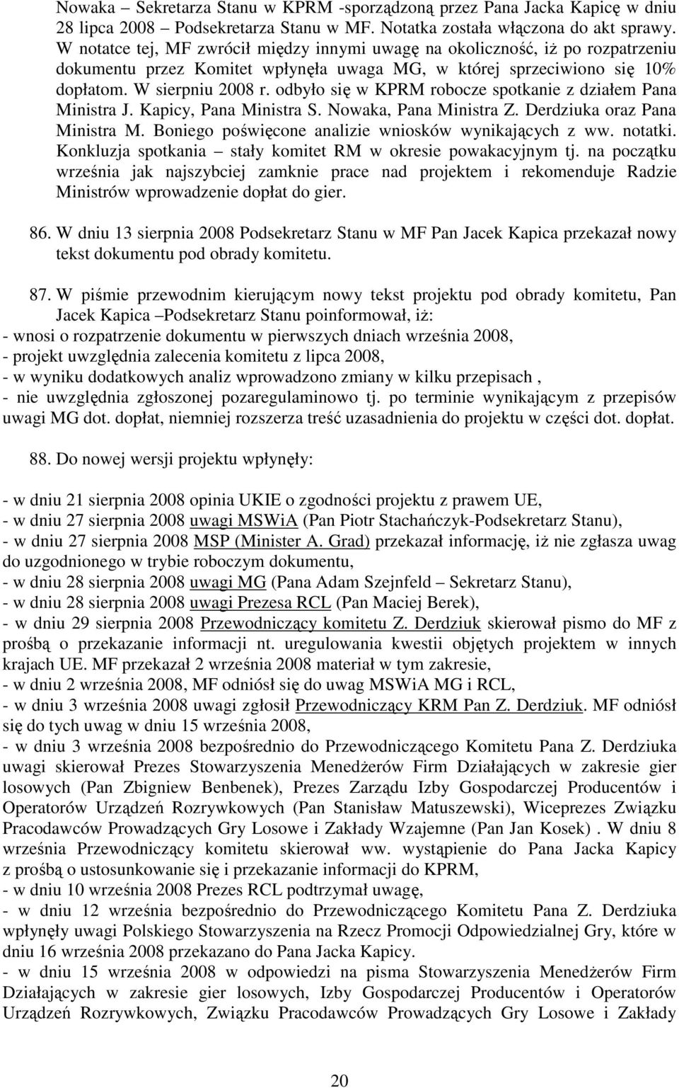 odbyło się w KPRM robocze spotkanie z działem Pana Ministra J. Kapicy, Pana Ministra S. Nowaka, Pana Ministra Z. Derdziuka oraz Pana Ministra M. Boniego poświęcone analizie wniosków wynikających z ww.