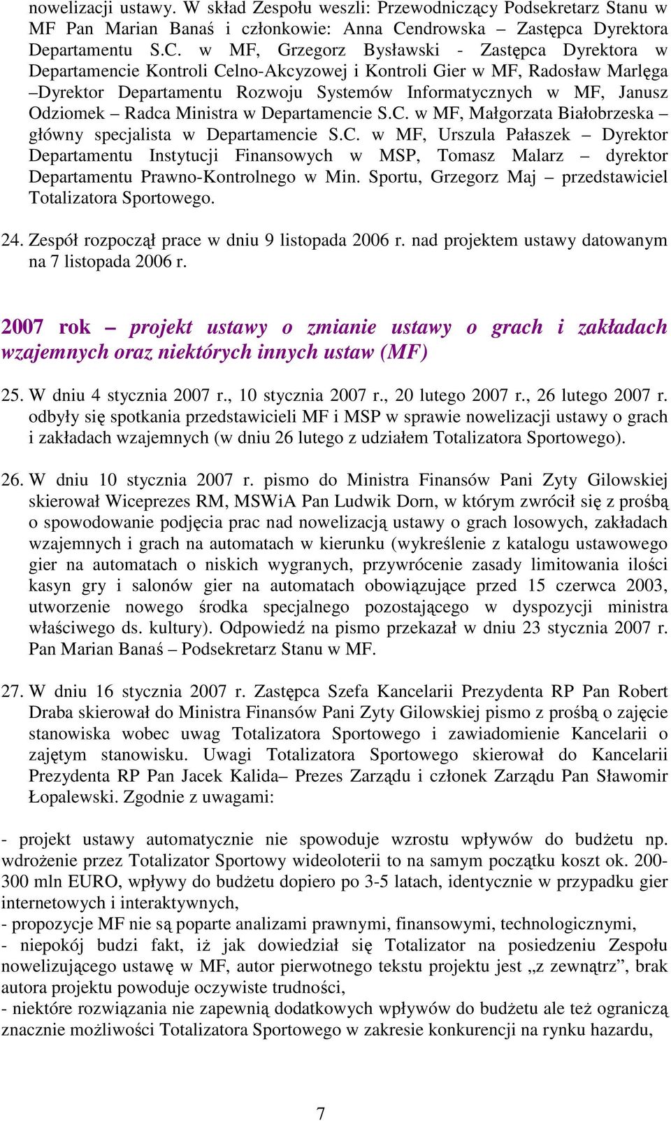 w MF, Grzegorz Bysławski - Zastępca Dyrektora w Departamencie Kontroli Celno-Akcyzowej i Kontroli Gier w MF, Radosław Marlęga Dyrektor Departamentu Rozwoju Systemów Informatycznych w MF, Janusz