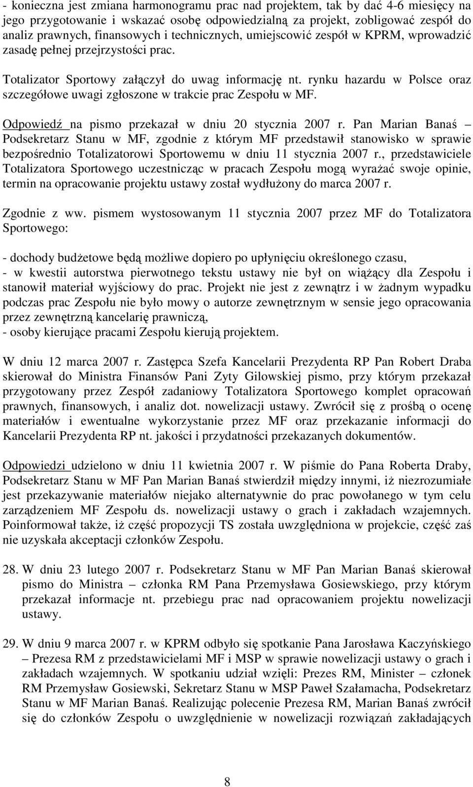 rynku hazardu w Polsce oraz szczegółowe uwagi zgłoszone w trakcie prac Zespołu w MF. Odpowiedź na pismo przekazał w dniu 20 stycznia 2007 r.