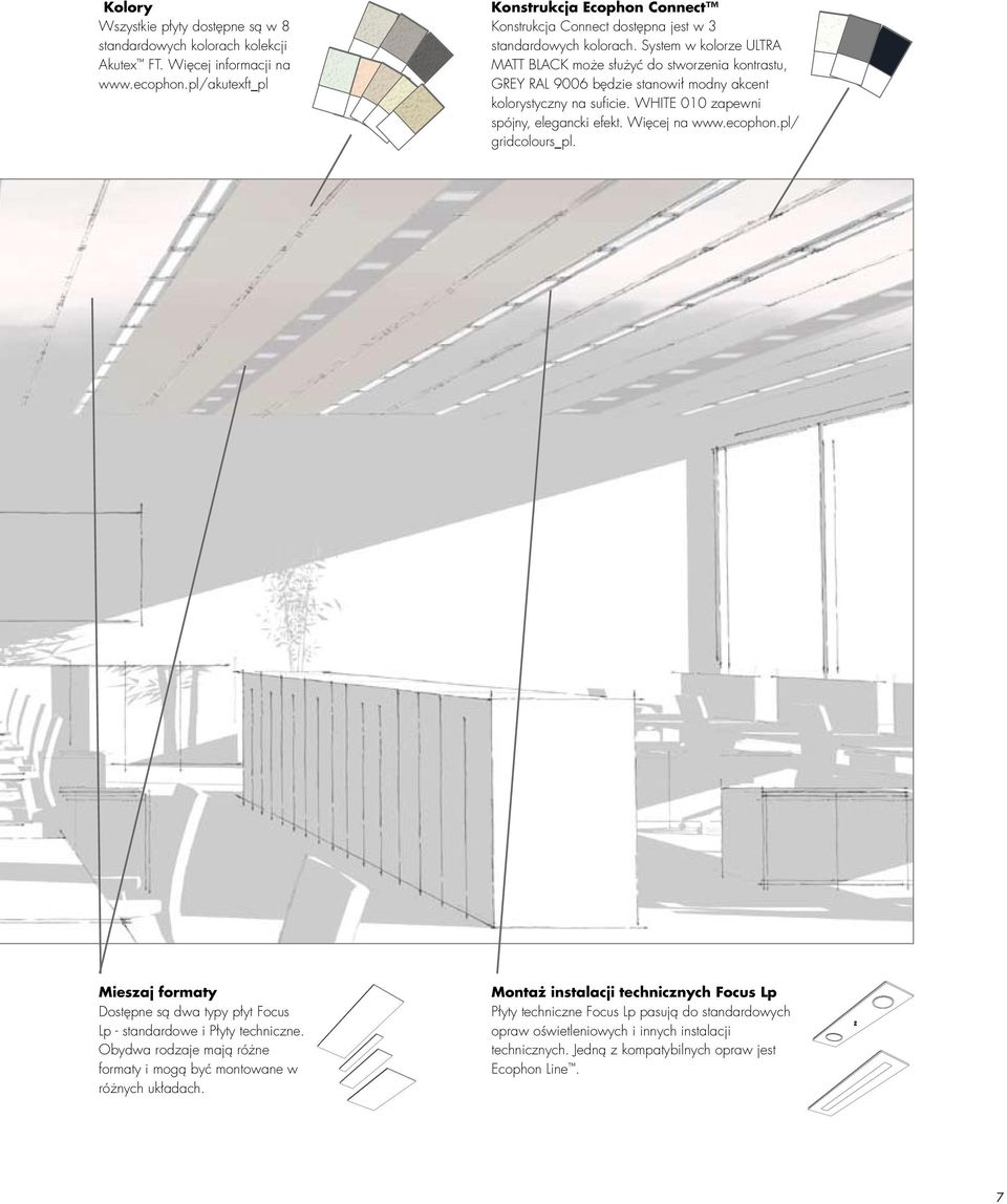 System w kolorze ULTRA MATT BLACK może służyć do stworzenia kontrastu, GREY RAL 9006 będzie stanowił modny akcent kolorystyczny na suficie. WHITE 010 zapewni spójny, elegancki efekt. Więcej na www.