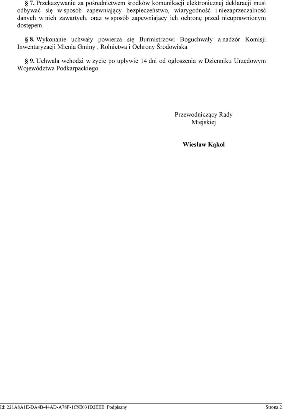 Wykonanie uchwały powierza się Burmistrzowi Boguchwały a nadzór Komisji Inwentaryzacji Mienia Gminy, Rolnictwa i Ochrony Środowiska. 9.