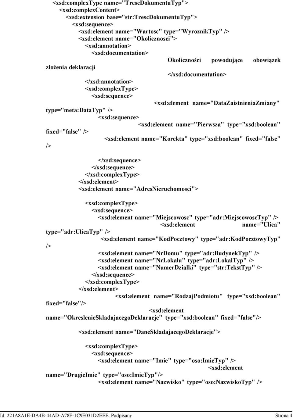 fixed="false" name="korekta" type="xsd:boolean" fixed="false" name="adresnieruchomosci"> name="miejscowosc" type="adr:miejscowosctyp" name="ulica" type="adr:ulicatyp" name="kodpocztowy"