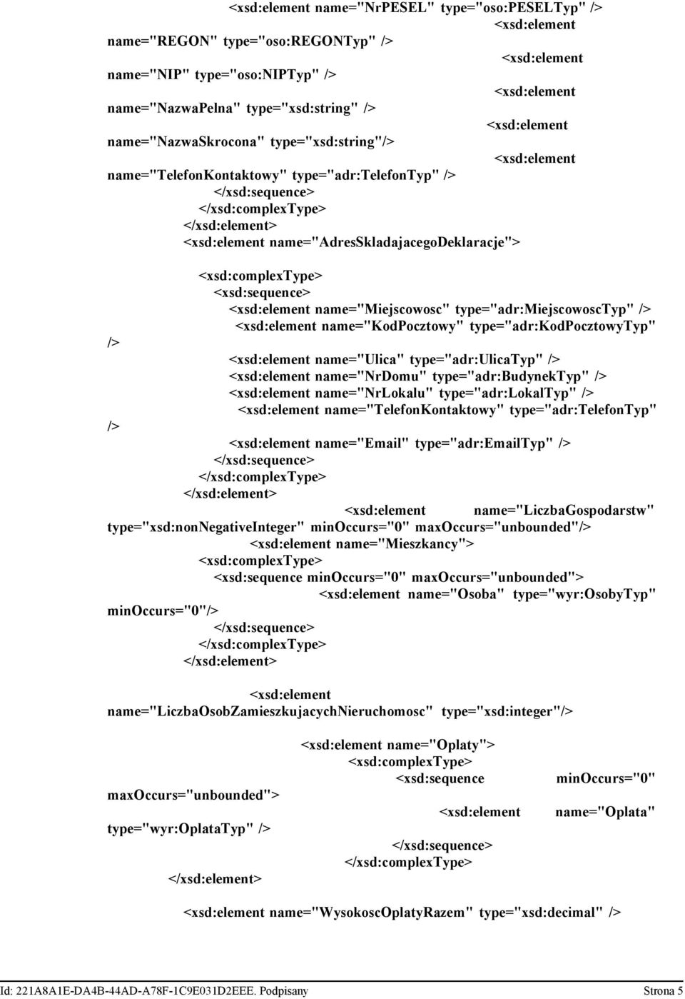 type="adr:budynektyp" name="nrlokalu" type="adr:lokaltyp" name="telefonkontaktowy" type="adr:telefontyp" name="email" type="adr:emailtyp" name="liczbagospodarstw" type="xsd:nonnegativeinteger"