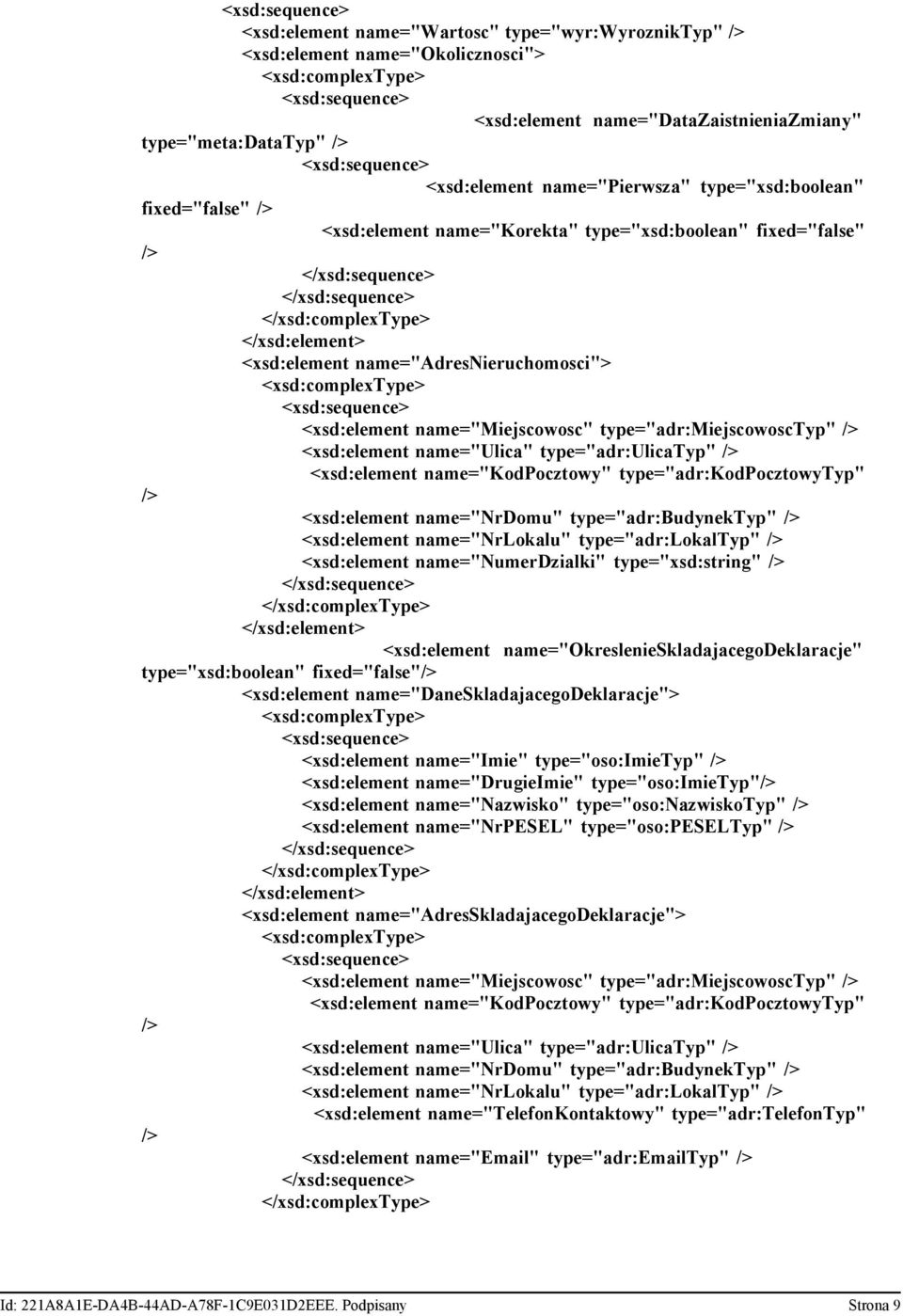 name="nrlokalu" type="adr:lokaltyp" name="numerdzialki" type="xsd:string" name="okreslenieskladajacegodeklaracje" type="xsd:boolean" fixed="false" name="daneskladajacegodeklaracje"> name="imie"