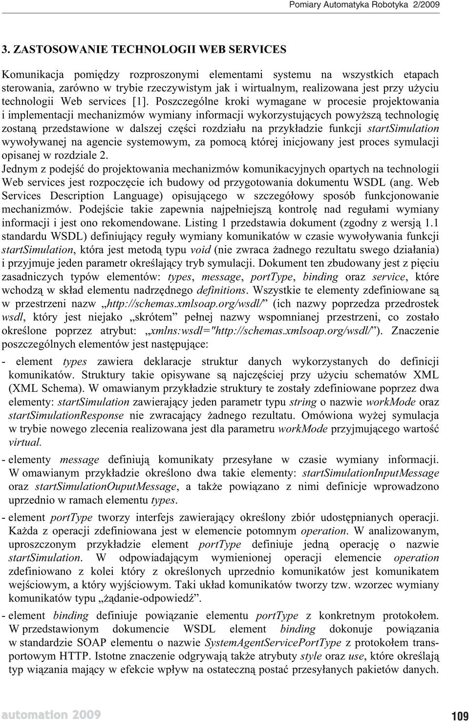 Poszczególne kroki wymagane w procesie projektowania i implementacji mechanizmów wymiany informacji wykorzystuj cych powy sz technologi zostan przedstawione w dalszej cz ci rozdzia u na przyk adzie