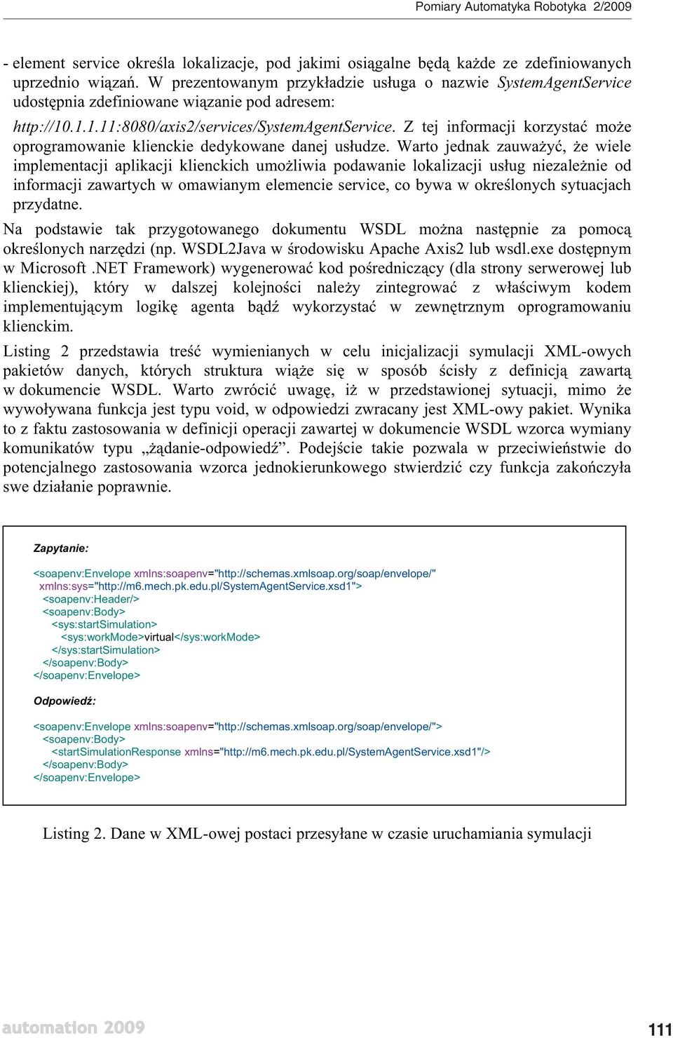 Z tej informacji korzysta mo e oprogramowanie klienckie dedykowane danej us udze.