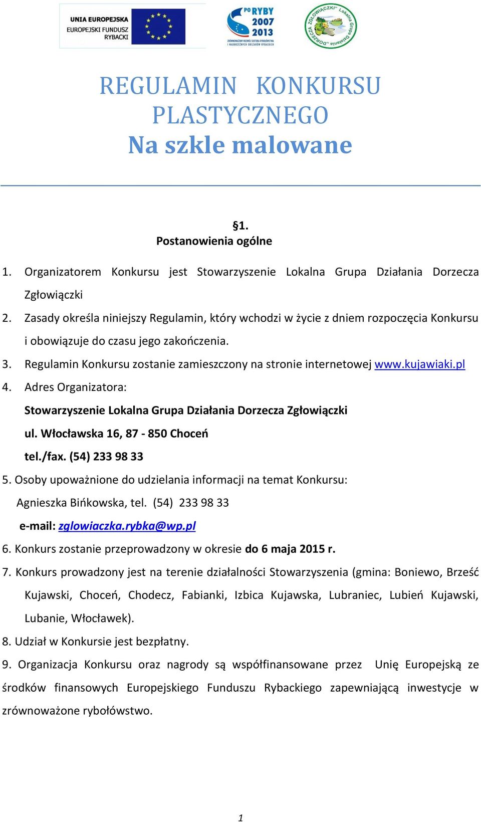 kujawiaki.pl 4. Adres Organizatora: Stowarzyszenie Lokalna Grupa Działania Dorzecza Zgłowiączki ul. Włocławska 16, 87-850 Choceń tel./fax. (54) 233 98 33 5.