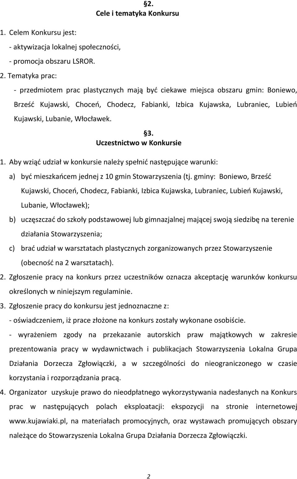 Włocławek. 3. Uczestnictwo w Konkursie 1. Aby wziąć udział w konkursie należy spełnić następujące warunki: a) być mieszkańcem jednej z 10 gmin Stowarzyszenia (tj.