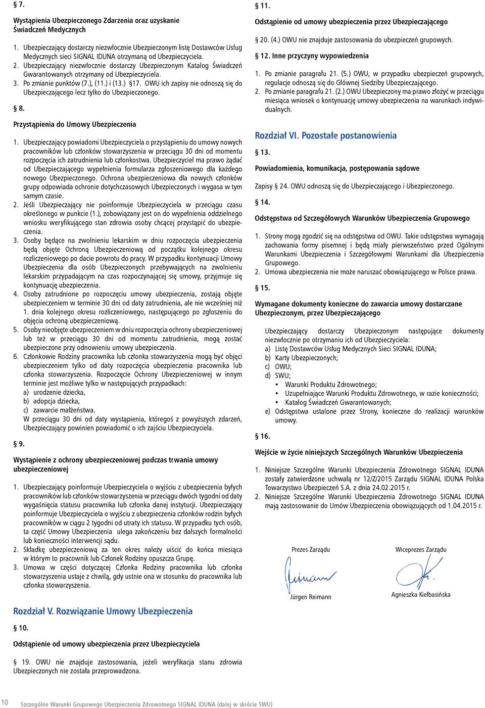 Ubezpieczający niezwłocznie dostarczy Ubezpieczonym Katalog Świadczeń Gwarantowanych otrzymany od Ubezpieczyciela. 3. Po zmianie punktów (7.), (11.) i (13.) 17.