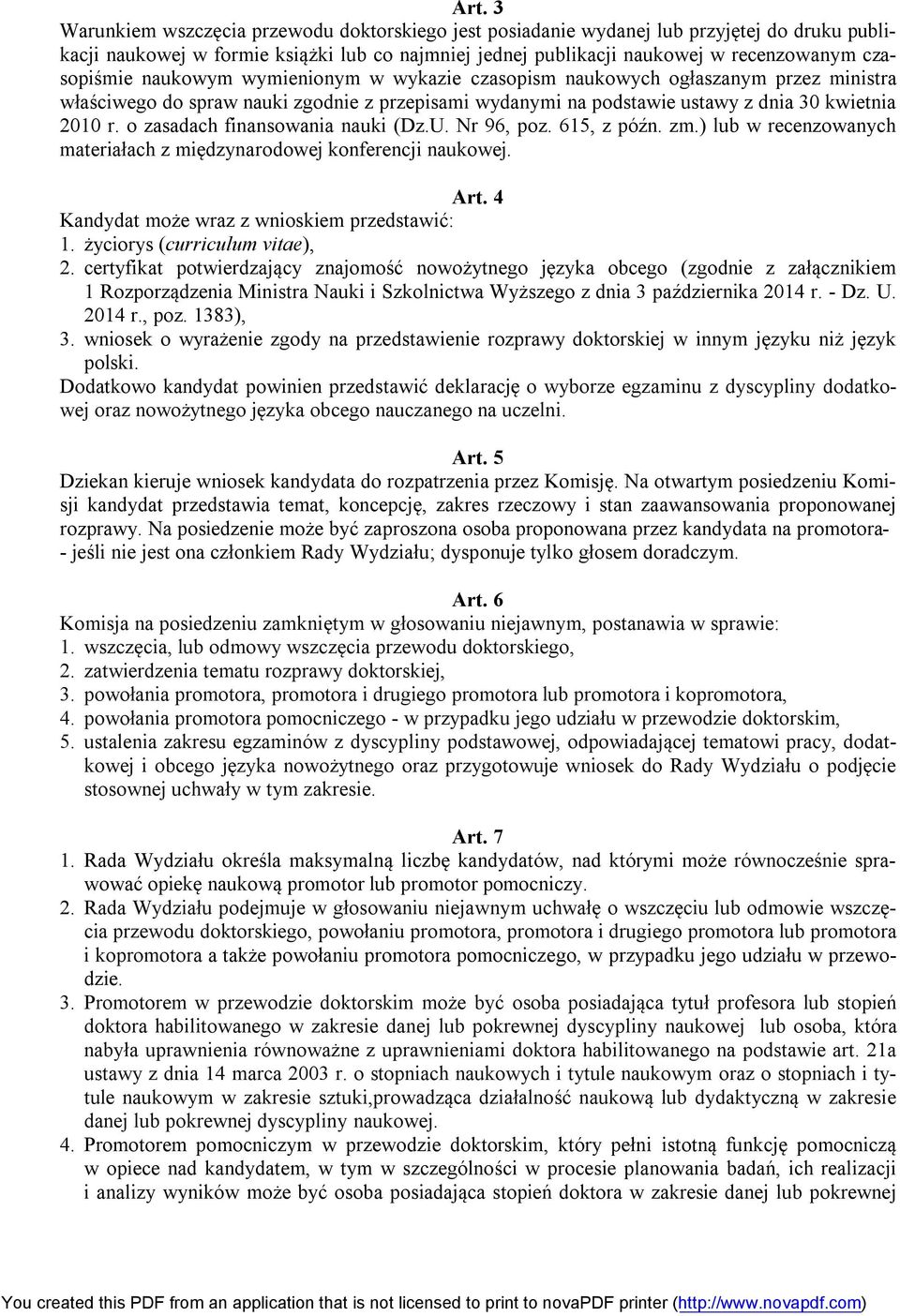 o zasadach finansowania nauki (Dz.U. Nr 96, poz. 615, z późn. zm.) lub w recenzowanych materiałach z międzynarodowej konferencji naukowej. Art. 4 Kandydat może wraz z wnioskiem przedstawić: 1.