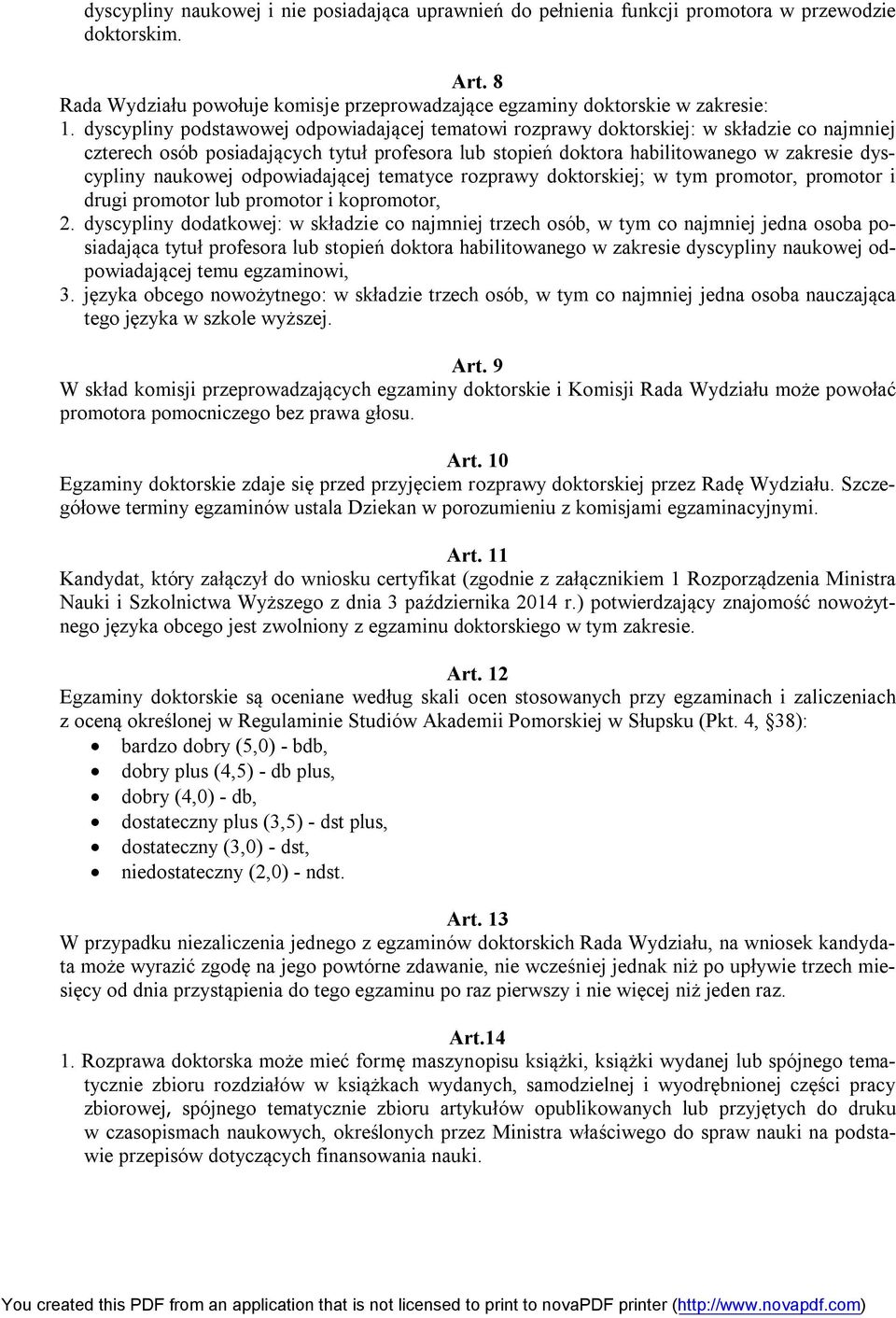 naukowej odpowiadającej tematyce rozprawy doktorskiej; w tym promotor, promotor i drugi promotor lub promotor i kopromotor, 2.
