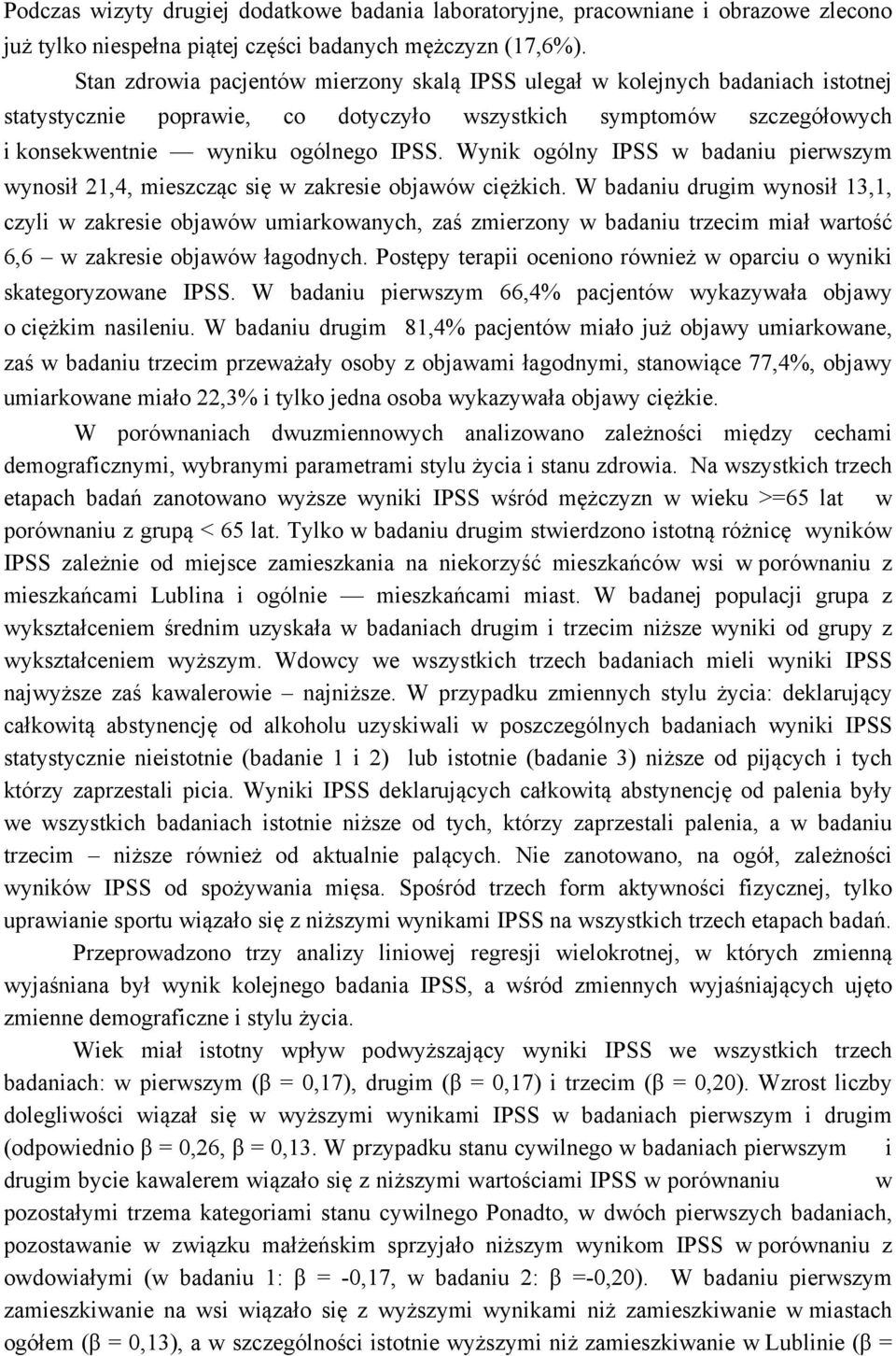 Wynik ogólny IPSS w badaniu pierwszym wynosił 21,4, mieszcząc się w zakresie objawów ciężkich.