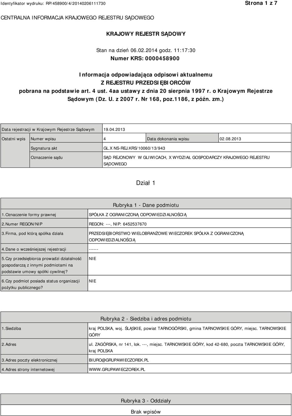 o Krajowym Rejestrze Sądowym (Dz. U. z 2007 r. Nr 168, poz.1186, z późn. zm.) Data rejestracji w Krajowym Rejestrze Sądowym 19.04.2013 Ostatni wpis Numer wpisu 4 Data dokonania wpisu 02.08.