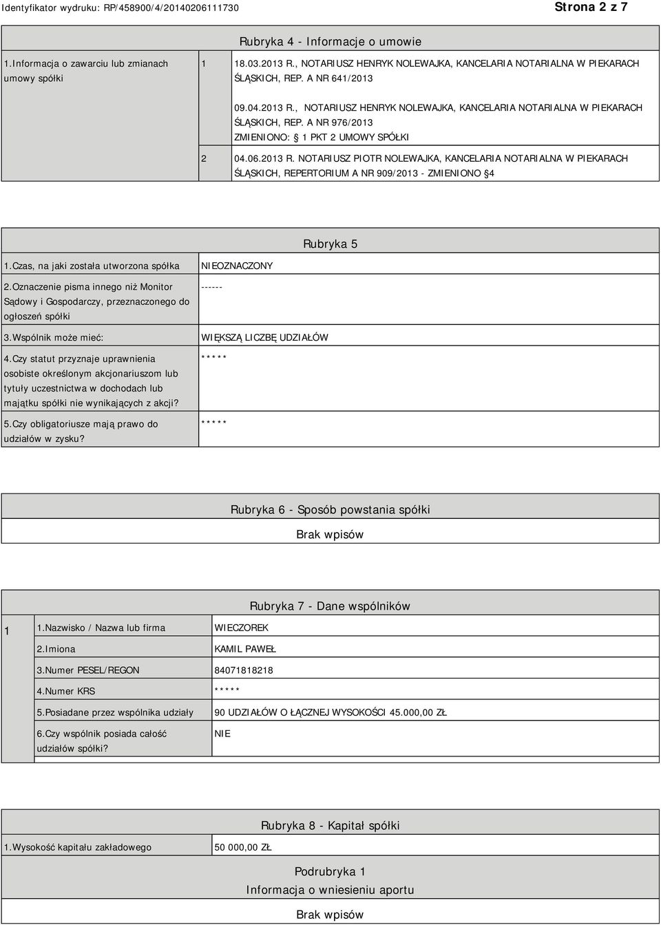 Czas, na jaki została utworzona spółka 2.Oznaczenie pisma innego niż Monitor Sądowy i Gospodarczy, przeznaczonego do ogłoszeń spółki 3.Wspólnik może mieć: 4.