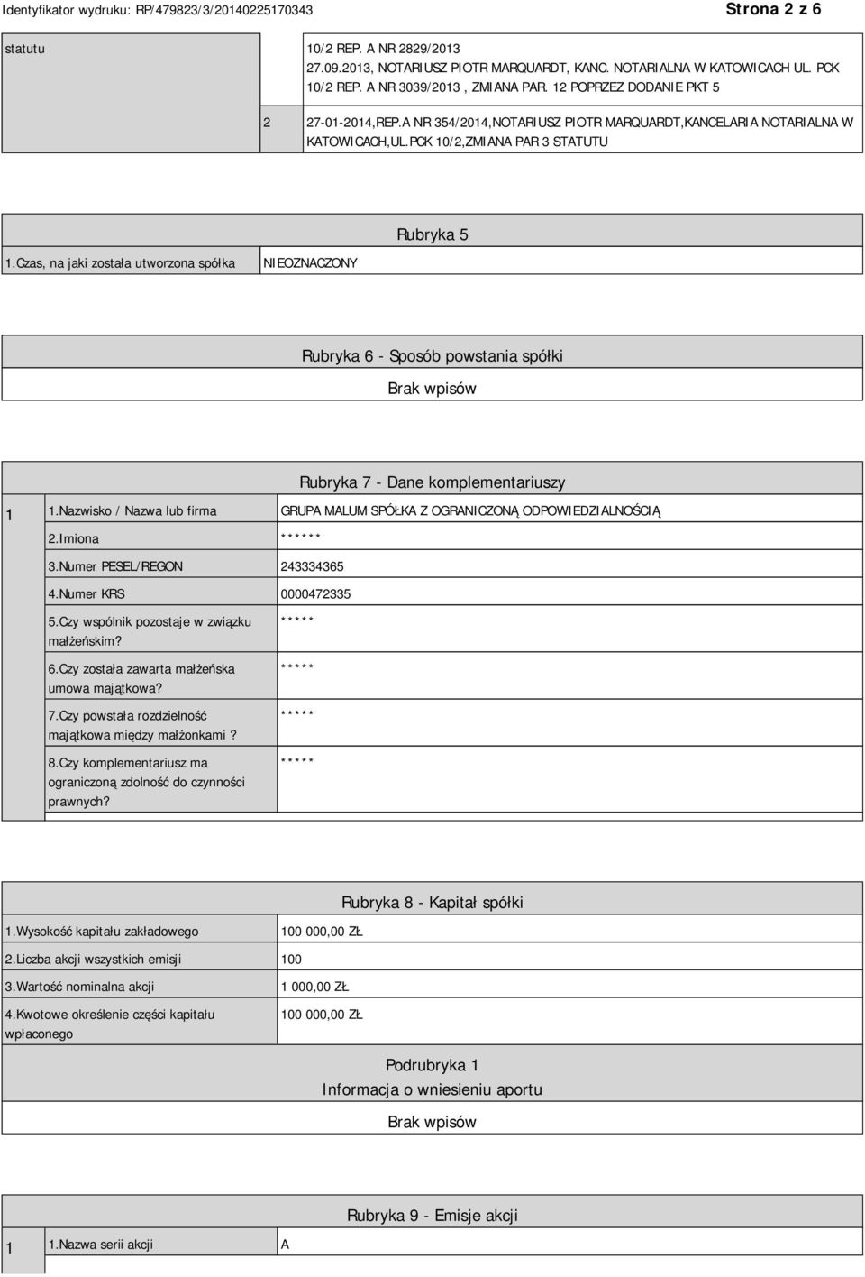 Czas, na jaki została utworzona spółka NIEOZNACZONY Rubryka 6 - Sposób powstania spółki Rubryka 7 - Dane komplementariuszy 1 1.