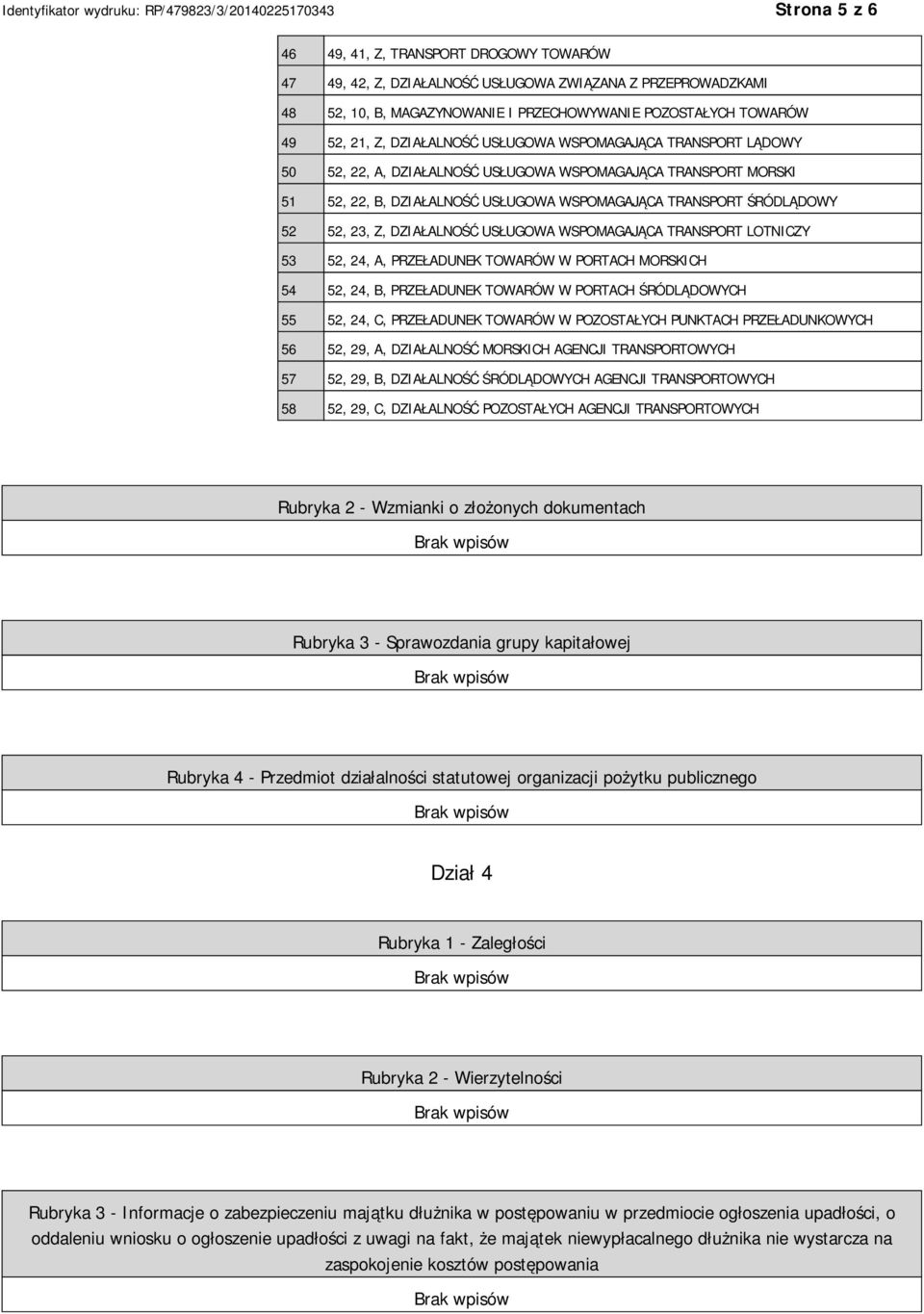 DZIAŁALNOŚĆ USŁUGOWA WSPOMAGAJĄCA TRANSPORT LOTNICZY 53 52, 24, A, PRZEŁADUNEK TOWARÓW W PORTACH MORSKICH 54 52, 24, B, PRZEŁADUNEK TOWARÓW W PORTACH ŚRÓDLĄDOWYCH 55 52, 24, C, PRZEŁADUNEK TOWARÓW W