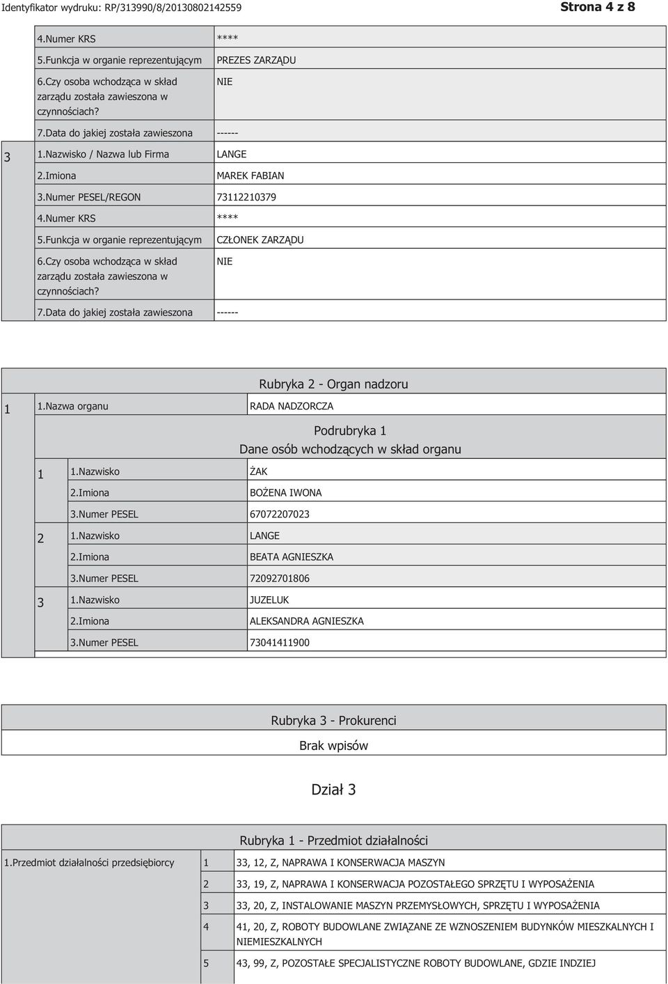 Czy osoba wchodząca w skład zarządu została zawieszona w czynnościach? CZŁONEK ZARZĄDU 7.Data do jakiej została zawieszona ------ Rubryka 2 - Organ nadzoru 1 1.