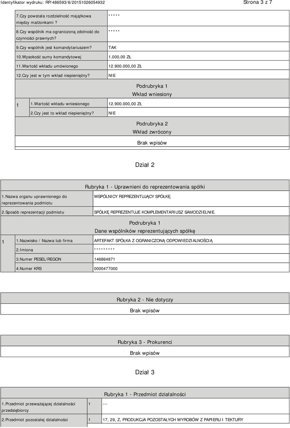 Czy jest to wkład niepieniężny? Podrubryka 2 Wkład zwrócony Dział 2 Rubryka 1 - Uprawnieni do reprezentowania spółki 1.Nazwa organu uprawnionego do reprezentowania podmiotu 2.