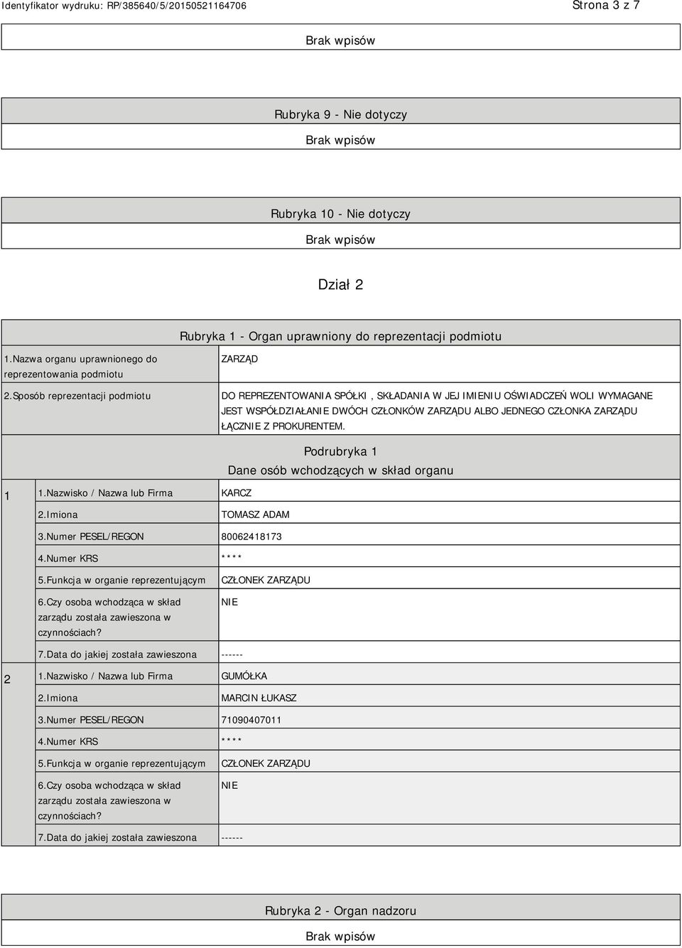 PROKURENTEM. 1 1.Nazwisko / Nazwa lub Firma KARCZ Podrubryka 1 Dane osób wchodzących w skład organu TOMASZ ADAM 3.Numer PESEL/REGON 80062418173 4.Numer KRS **** 5.Funkcja w organie reprezentującym 6.