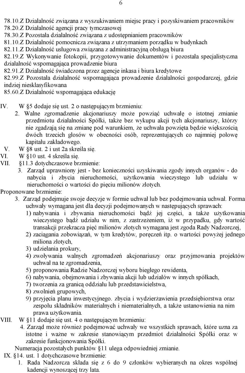 Z Działalność usługowa związana z administracyjną obsługą biura 82.19.Z Wykonywanie fotokopii, przygotowywanie dokumentów i pozostała specjalistyczna działalność wspomagająca prowadzenie biura 82.91.