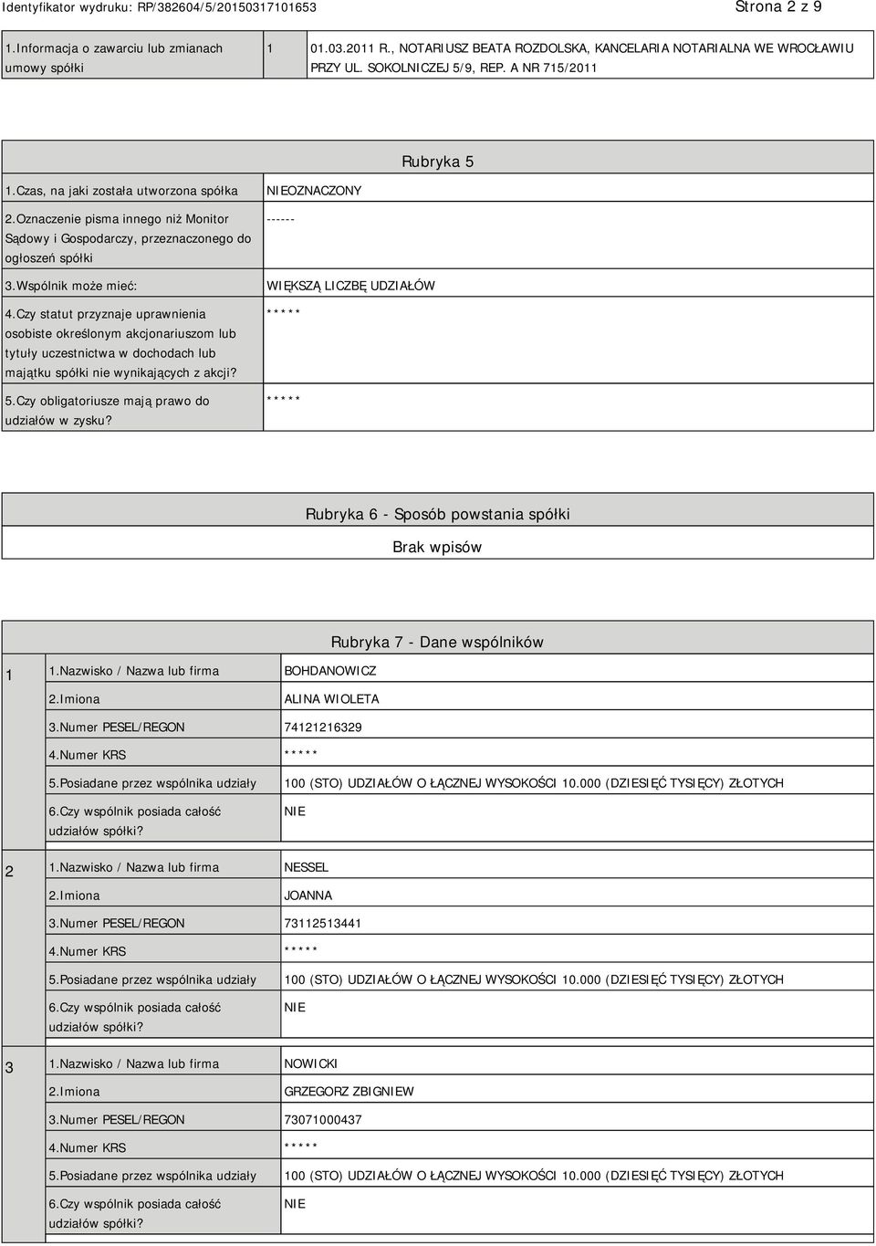 Czy statut przyznaje uprawnienia osobiste określonym akcjonariuszom lub tytuły uczestnictwa w dochodach lub majątku spółki nie wynikających z akcji? 5.