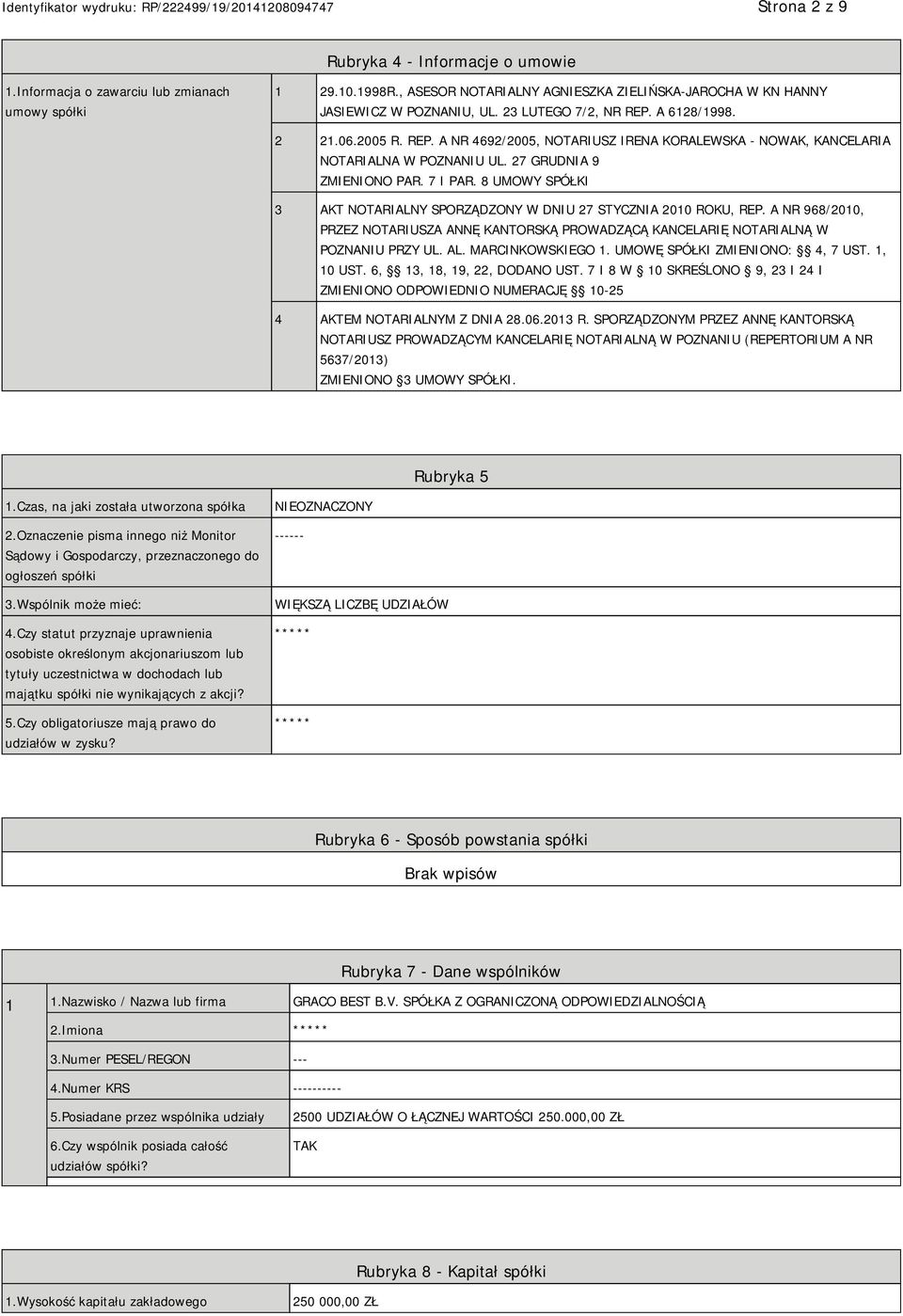 8 UMOWY SPÓŁKI 3 AKT NOTARIALNY SPORZĄDZONY W DNIU 27 STYCZNIA 2010 ROKU, REP. A NR 968/2010, PRZEZ NOTARIUSZA ANNĘ KANTORSKĄ PROWADZĄCĄ KANCELARIĘ NOTARIALNĄ W POZNANIU PRZY UL. AL.