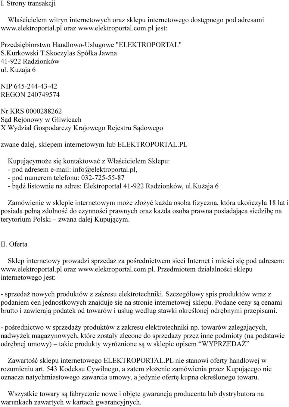 Kużaja 6 NIP 645-244-43-42 REGON 240749574 Nr KRS 0000288262 Sąd Rejonowy w Gliwicach X Wydział Gospodarczy Krajowego Rejestru Sądowego zwane dalej, sklepem internetowym lub ELEKTROPORTAL.