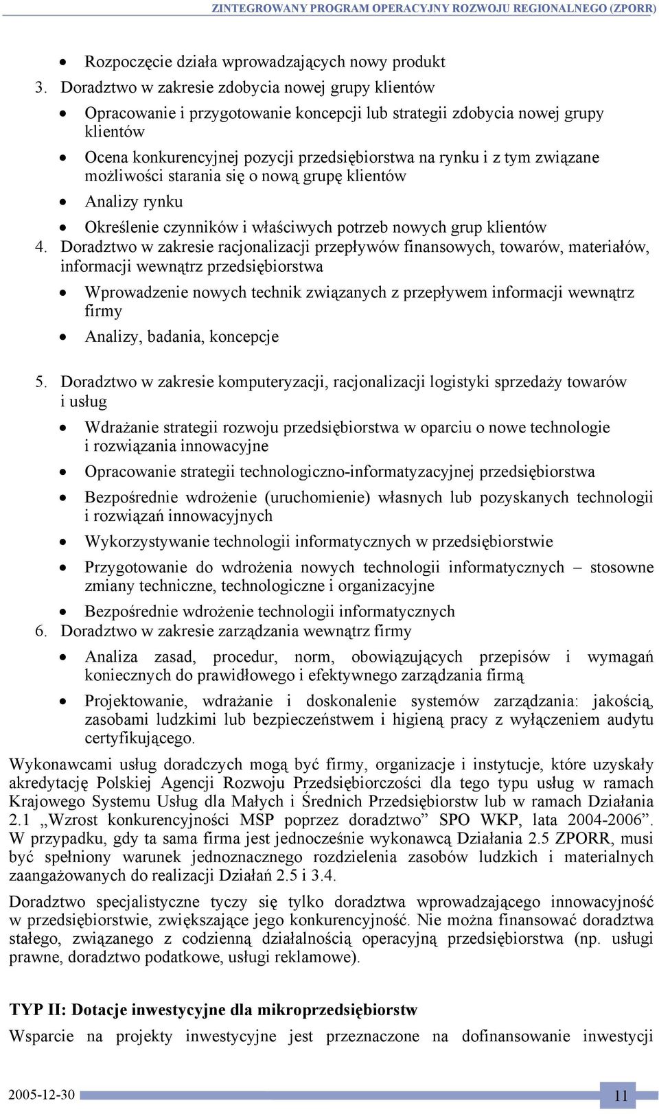 związane możliwości starania się o nową grupę klientów Analizy rynku Określenie czynników i właściwych potrzeb nowych grup klientów 4.
