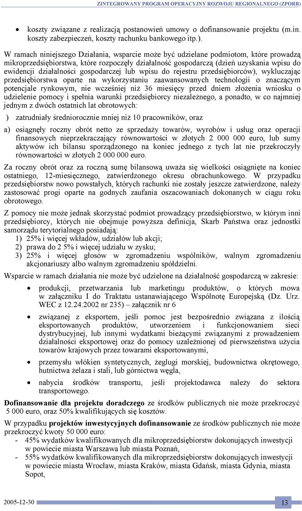 gospodarczej lub wpisu do rejestru przedsiębiorców), wykluczając przedsiębiorstwa oparte na wykorzystaniu zaawansowanych technologii o znaczącym potencjale rynkowym, nie wcześniej niż 36 miesięcy