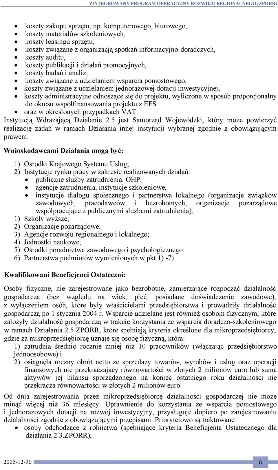 promocyjnych, koszty badań i analiz, koszty związane z udzielaniem wsparcia pomostowego, koszty związane z udzielaniem jednorazowej dotacji inwestycyjnej, koszty administracyjne odnoszące się do
