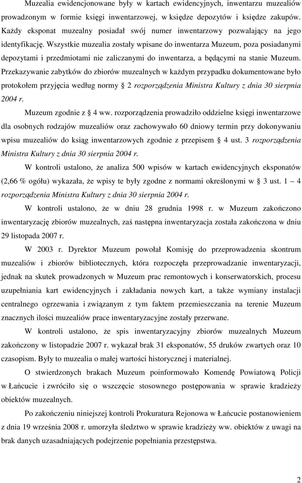 Wszystkie muzealia zostały wpisane do inwentarza Muzeum, poza posiadanymi depozytami i przedmiotami nie zaliczanymi do inwentarza, a będącymi na stanie Muzeum.
