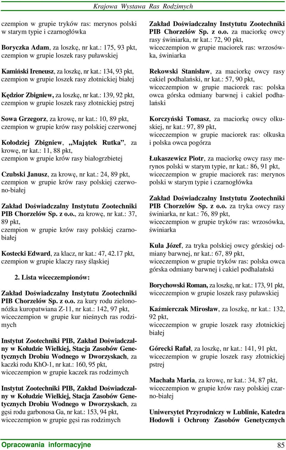 : 139, 92 pkt, czempion w grupie loszek rasy złotnickiej pstrej Sowa Grzegorz, za krowę, nr kat.