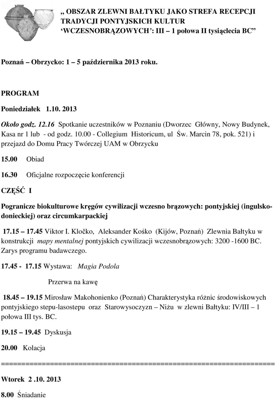 521) i przejazd do Domu Pracy Twórczej UAM w Obrzycku 15.00 Obiad 16.