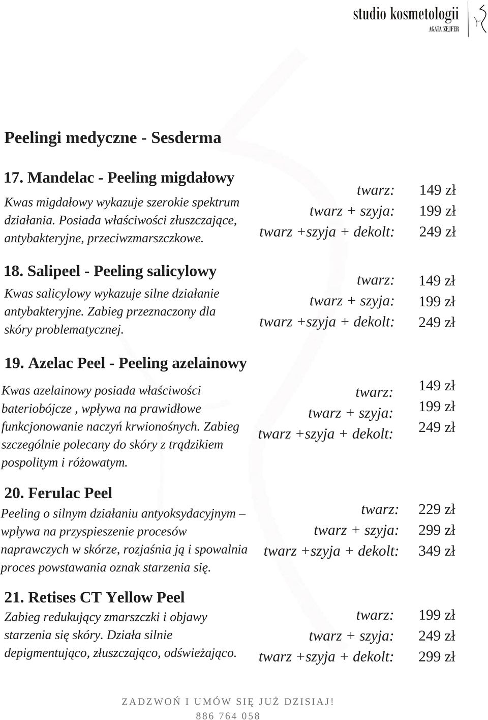 Azelac Peel - Peeling azelainowy Kwas azelainowy posiada właściwości bateriobójcze, wpływa na prawidłowe funkcjonowanie naczyń krwionośnych.