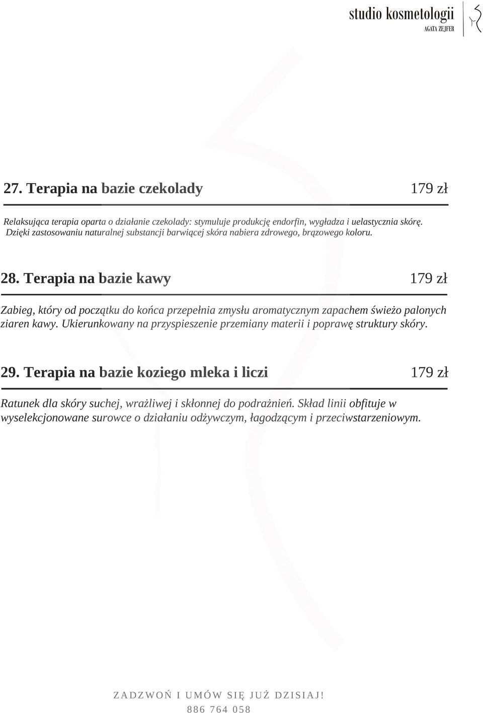 Terapia na bazie kawy 179 zł Zabieg, który od początku do końca przepełnia zmysłu aromatycznym zapachem świeżo palonych ziaren kawy.