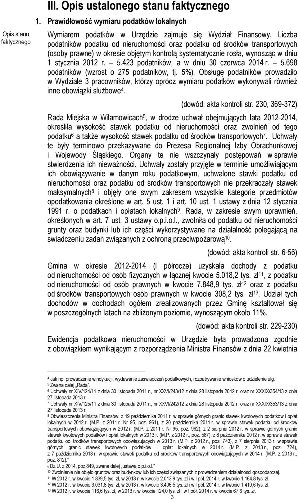 423 podatników, a w dniu 30 czerwca 2014 r. 5.698 podatników (wzrost o 275 podatników, tj. 5%).