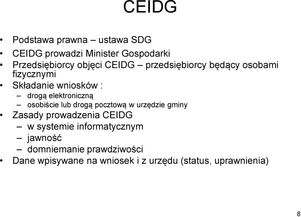 osobiście lub drogą pocztową w urzędzie gminy Zasady prowadzenia CEIDG w systemie