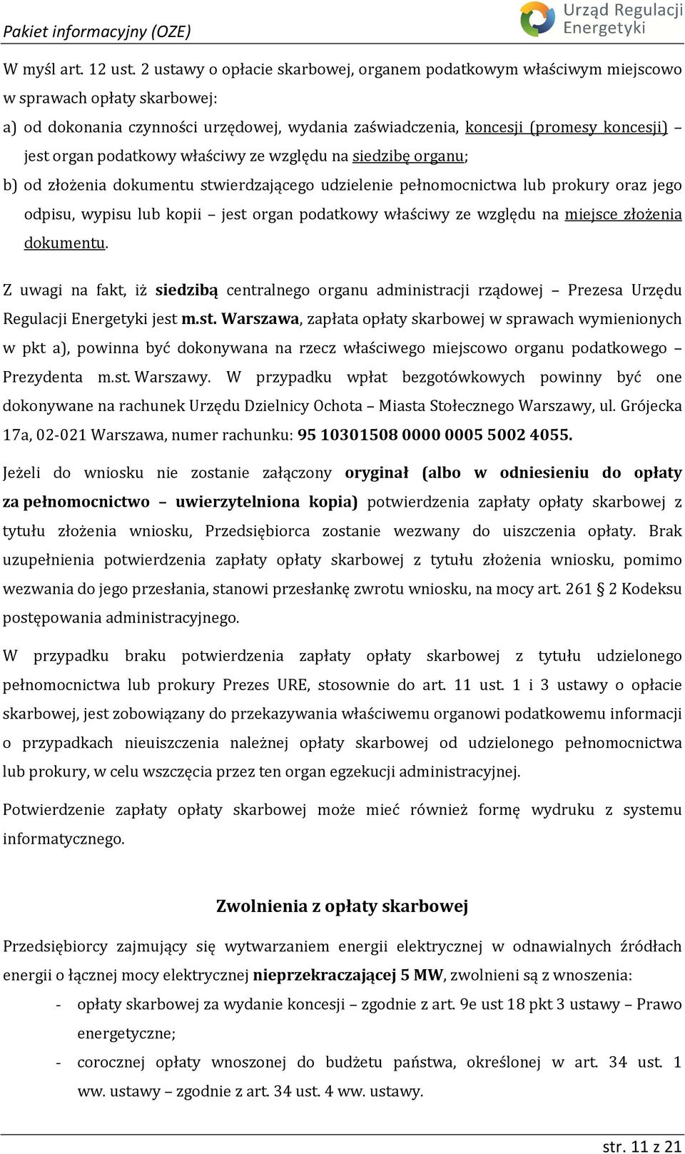 podatkowy właściwy ze względu na siedzibę organu; b) od złożenia dokumentu stwierdzającego udzielenie pełnomocnictwa lub prokury oraz jego odpisu, wypisu lub kopii jest organ podatkowy właściwy ze