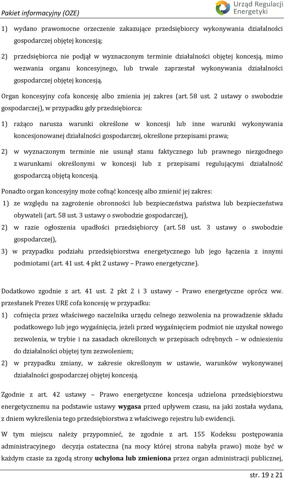 2 ustawy o swobodzie gospodarczej), w przypadku gdy przedsiębiorca: 1) rażąco narusza warunki określone w koncesji lub inne warunki wykonywania koncesjonowanej działalności gospodarczej, określone